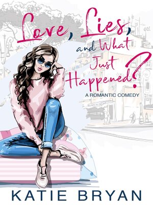 cover image of Love, Lies, and What Just Happened?